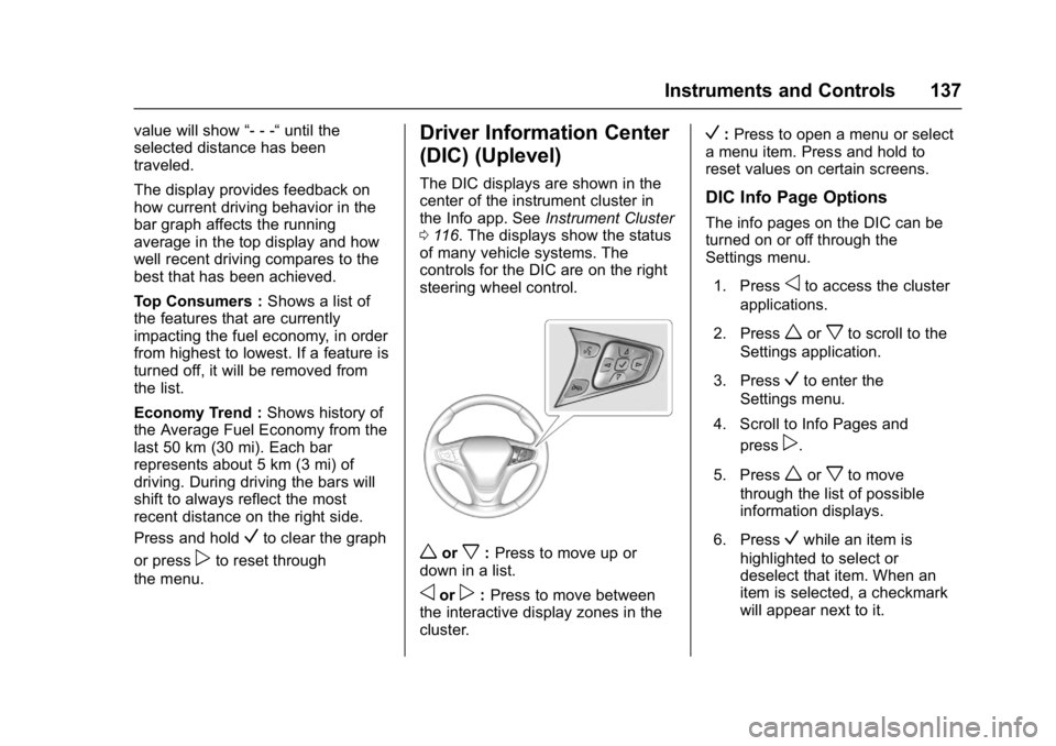 CHEVROLET CRUZE HATCHBACK 2017 Owners Manual Chevrolet Cruze Owner Manual (GMNA-Localizing-U.S./Canada/Mexico-
9803785) - 2017 - CRC - 4/13/16
Instruments and Controls 137
value will show“- - -“until the
selected distance has been
traveled.
CHEVROLET CRUZE HATCHBACK 2017 Owners Manual Chevrolet Cruze Owner Manual (GMNA-Localizing-U.S./Canada/Mexico-
9803785) - 2017 - CRC - 4/13/16
Instruments and Controls 137
value will show“- - -“until the
selected distance has been
traveled.
