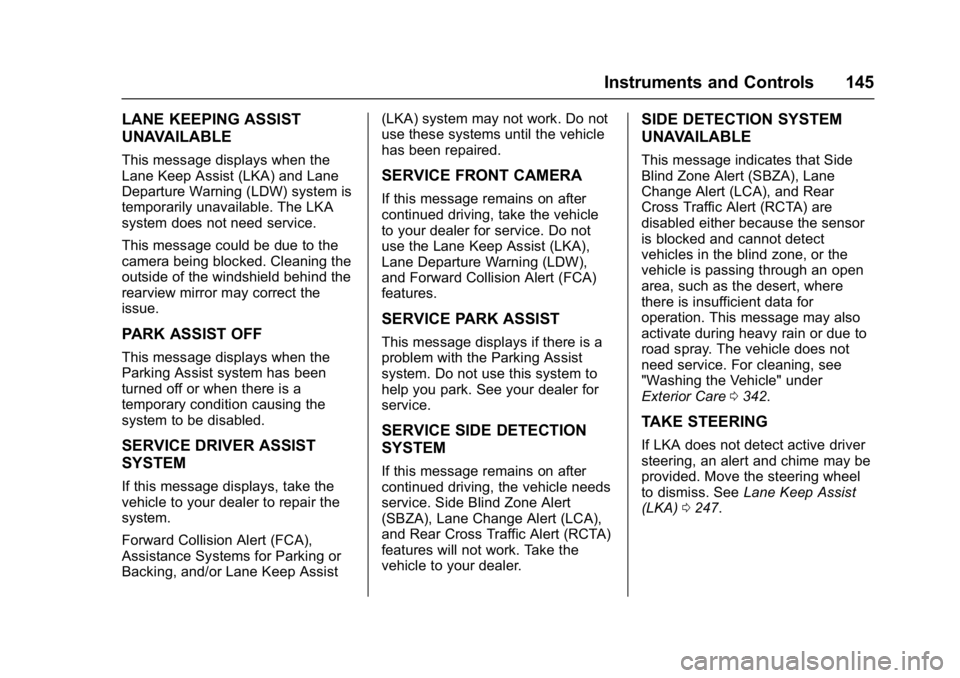 CHEVROLET CRUZE HATCHBACK 2017  Owners Manual Chevrolet Cruze Owner Manual (GMNA-Localizing-U.S./Canada/Mexico-
9803785) - 2017 - CRC - 4/13/16
Instruments and Controls 145
LANE KEEPING ASSIST
UNAVAILABLE
This message displays when the
Lane Keep 