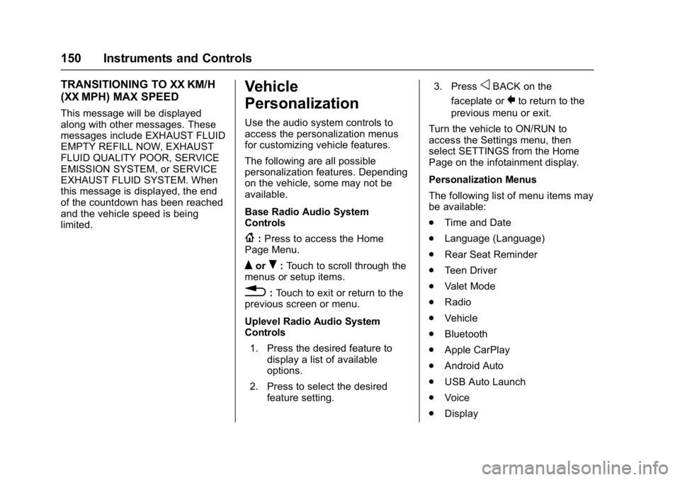 CHEVROLET CRUZE HATCHBACK 2017 Owners Manual Chevrolet Cruze Owner Manual (GMNA-Localizing-U.S./Canada/Mexico-
9803785) - 2017 - CRC - 4/13/16
150 Instruments and Controls
TRANSITIONING TO XX KM/H
(XX MPH) MAX SPEED
This message will be displaye CHEVROLET CRUZE HATCHBACK 2017 Owners Manual Chevrolet Cruze Owner Manual (GMNA-Localizing-U.S./Canada/Mexico-
9803785) - 2017 - CRC - 4/13/16
150 Instruments and Controls
TRANSITIONING TO XX KM/H
(XX MPH) MAX SPEED
This message will be displaye