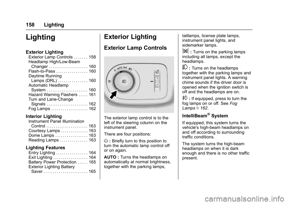 CHEVROLET CRUZE HATCHBACK 2017 Owners Manual Chevrolet Cruze Owner Manual (GMNA-Localizing-U.S./Canada/Mexico-
9803785) - 2017 - CRC - 4/13/16
158 Lighting
Lighting
Exterior Lighting
Exterior Lamp Controls . . . . . . . 158
Headlamp High/Low-Bea CHEVROLET CRUZE HATCHBACK 2017 Owners Manual Chevrolet Cruze Owner Manual (GMNA-Localizing-U.S./Canada/Mexico-
9803785) - 2017 - CRC - 4/13/16
158 Lighting
Lighting
Exterior Lighting
Exterior Lamp Controls . . . . . . . 158
Headlamp High/Low-Bea