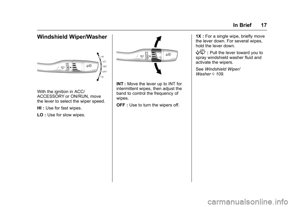 CHEVROLET CRUZE HATCHBACK 2017  Owners Manual Chevrolet Cruze Owner Manual (GMNA-Localizing-U.S./Canada/Mexico-
9803785) - 2017 - CRC - 4/13/16
In Brief 17
Windshield Wiper/Washer
With the ignition in ACC/
ACCESSORY or ON/RUN, move
the lever to s