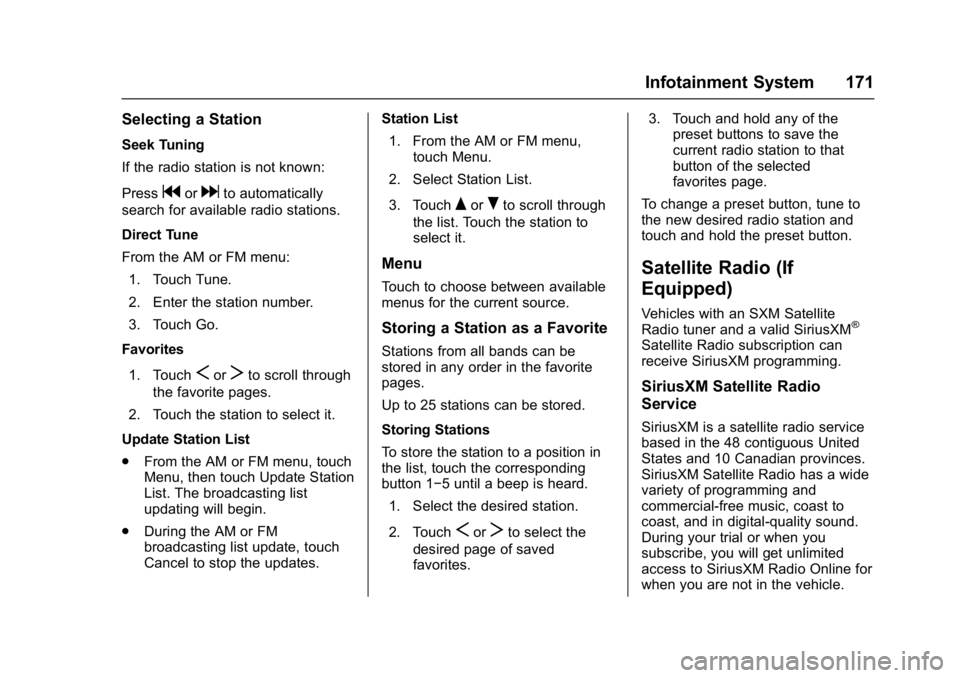 CHEVROLET CRUZE HATCHBACK 2017 Owners Manual Chevrolet Cruze Owner Manual (GMNA-Localizing-U.S./Canada/Mexico-
9803785) - 2017 - CRC - 4/13/16
Infotainment System 171
Selecting a Station
Seek Tuning
If the radio station is not known:
Press
gordt CHEVROLET CRUZE HATCHBACK 2017 Owners Manual Chevrolet Cruze Owner Manual (GMNA-Localizing-U.S./Canada/Mexico-
9803785) - 2017 - CRC - 4/13/16
Infotainment System 171
Selecting a Station
Seek Tuning
If the radio station is not known:
Press
gordt