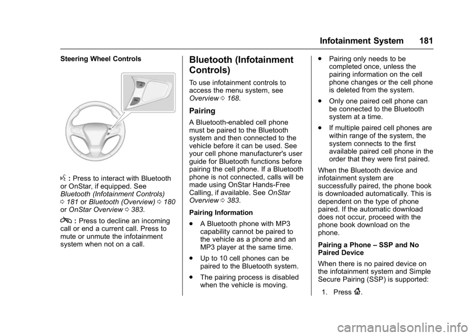 CHEVROLET CRUZE HATCHBACK 2017  Owners Manual Chevrolet Cruze Owner Manual (GMNA-Localizing-U.S./Canada/Mexico-
9803785) - 2017 - CRC - 4/13/16
Infotainment System 181
Steering Wheel Controls
g:Press to interact with Bluetooth
or OnStar, if equip
