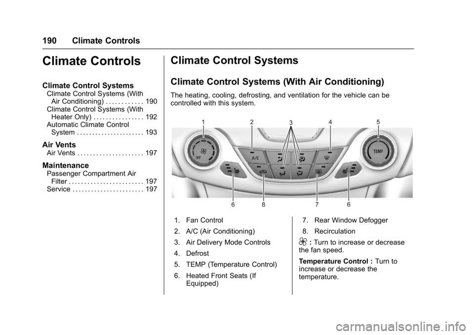 CHEVROLET CRUZE HATCHBACK 2017  Owners Manual Chevrolet Cruze Owner Manual (GMNA-Localizing-U.S./Canada/Mexico-
9803785) - 2017 - CRC - 4/13/16
190 Climate Controls
Climate Controls
Climate Control Systems
Climate Control Systems (WithAir Conditi