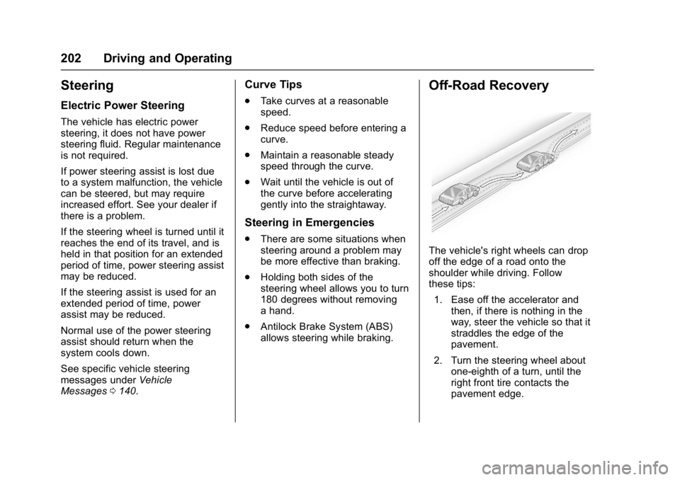 CHEVROLET CRUZE HATCHBACK 2017  Owners Manual Chevrolet Cruze Owner Manual (GMNA-Localizing-U.S./Canada/Mexico-
9803785) - 2017 - CRC - 4/13/16
202 Driving and Operating
Steering
Electric Power Steering
The vehicle has electric power
steering, it