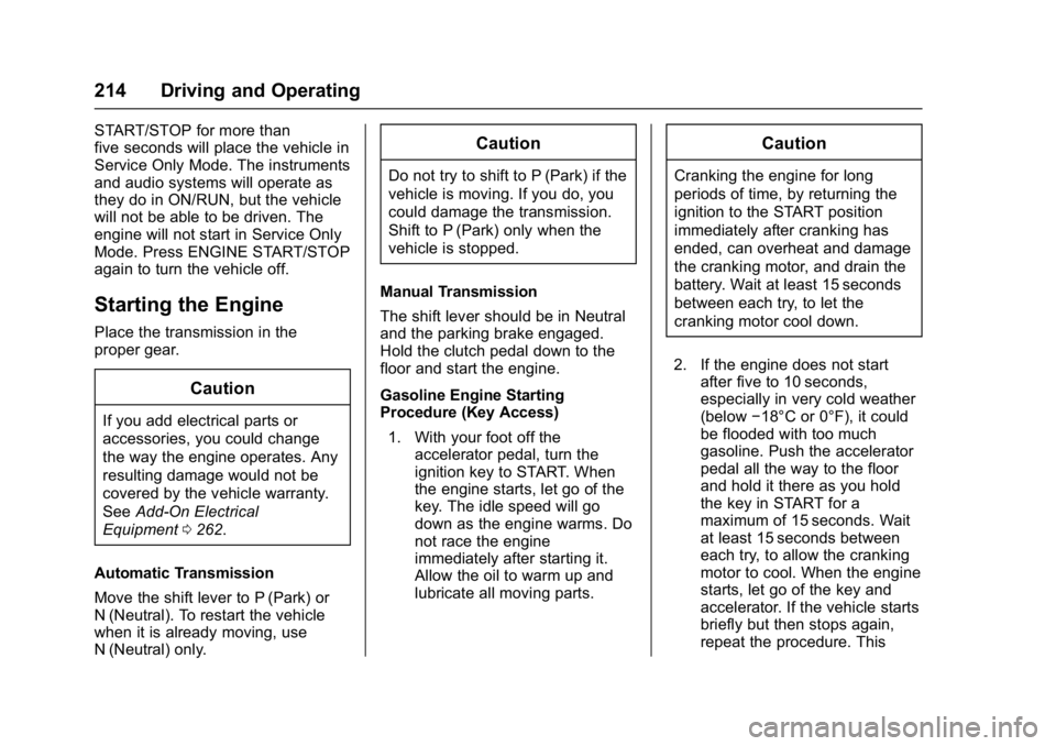 CHEVROLET CRUZE HATCHBACK 2017  Owners Manual Chevrolet Cruze Owner Manual (GMNA-Localizing-U.S./Canada/Mexico-
9803785) - 2017 - CRC - 4/13/16
214 Driving and Operating
START/STOP for more than
five seconds will place the vehicle in
Service Only