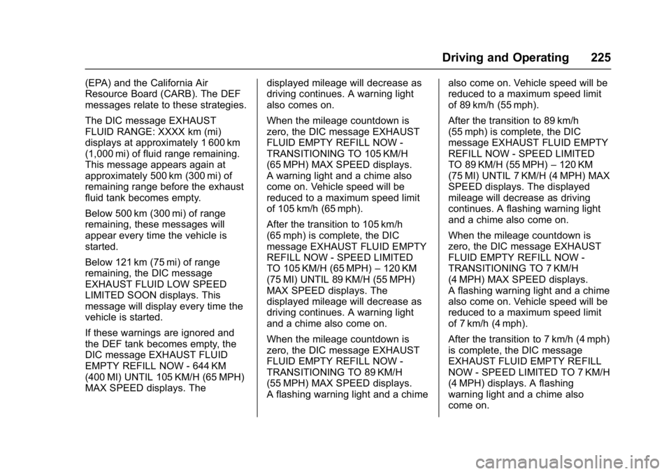 CHEVROLET CRUZE HATCHBACK 2017 Owners Manual Chevrolet Cruze Owner Manual (GMNA-Localizing-U.S./Canada/Mexico-
9803785) - 2017 - CRC - 4/13/16
Driving and Operating 225
(EPA) and the California Air
Resource Board (CARB). The DEF
messages relate CHEVROLET CRUZE HATCHBACK 2017 Owners Manual Chevrolet Cruze Owner Manual (GMNA-Localizing-U.S./Canada/Mexico-
9803785) - 2017 - CRC - 4/13/16
Driving and Operating 225
(EPA) and the California Air
Resource Board (CARB). The DEF
messages relate