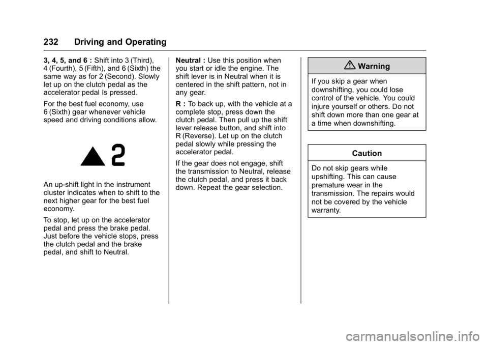 CHEVROLET CRUZE HATCHBACK 2017 Owners Manual Chevrolet Cruze Owner Manual (GMNA-Localizing-U.S./Canada/Mexico-
9803785) - 2017 - CRC - 4/13/16
232 Driving and Operating
3, 4, 5, and 6 :Shift into 3 (Third),
4 (Fourth), 5 (Fifth), and 6 (Sixth) t CHEVROLET CRUZE HATCHBACK 2017 Owners Manual Chevrolet Cruze Owner Manual (GMNA-Localizing-U.S./Canada/Mexico-
9803785) - 2017 - CRC - 4/13/16
232 Driving and Operating
3, 4, 5, and 6 :Shift into 3 (Third),
4 (Fourth), 5 (Fifth), and 6 (Sixth) t