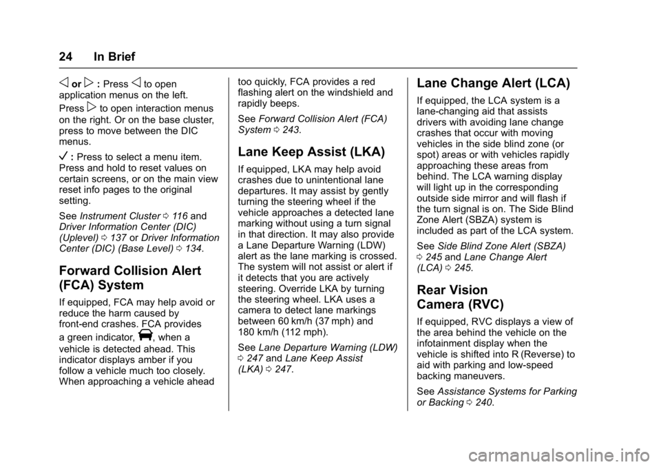 CHEVROLET CRUZE HATCHBACK 2017 Owners Manual Chevrolet Cruze Owner Manual (GMNA-Localizing-U.S./Canada/Mexico-
9803785) - 2017 - CRC - 4/13/16
24 In Brief
oorp:Pressoto open
application menus on the left.
Press
pto open interaction menus
on the 