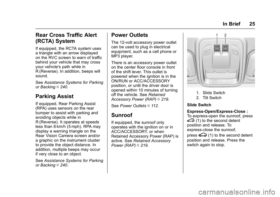 CHEVROLET CRUZE HATCHBACK 2017 Owners Manual Chevrolet Cruze Owner Manual (GMNA-Localizing-U.S./Canada/Mexico-
9803785) - 2017 - CRC - 4/13/16
In Brief 25
Rear Cross Traffic Alert
(RCTA) System
If equipped, the RCTA system uses
a triangle with a