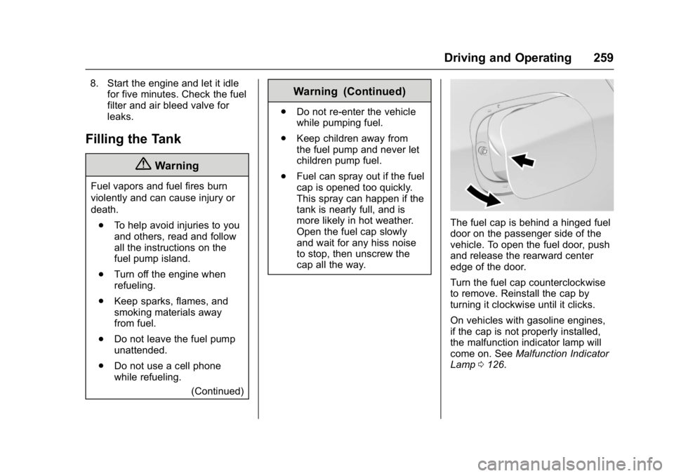 CHEVROLET CRUZE HATCHBACK 2017  Owners Manual Chevrolet Cruze Owner Manual (GMNA-Localizing-U.S./Canada/Mexico-
9803785) - 2017 - CRC - 4/13/16
Driving and Operating 259
8. Start the engine and let it idlefor five minutes. Check the fuel
filter a