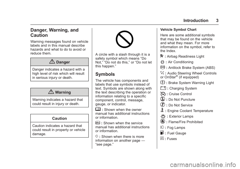 CHEVROLET CRUZE HATCHBACK 2017  Owners Manual Chevrolet Cruze Owner Manual (GMNA-Localizing-U.S./Canada/Mexico-
9803785) - 2017 - CRC - 4/13/16
Introduction 3
Danger, Warning, and
Caution
Warning messages found on vehicle
labels and in this manua