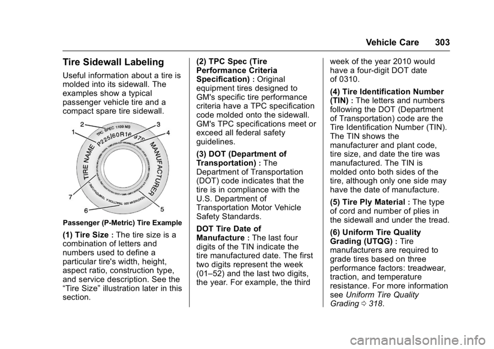 CHEVROLET CRUZE HATCHBACK 2017  Owners Manual Chevrolet Cruze Owner Manual (GMNA-Localizing-U.S./Canada/Mexico-
9803785) - 2017 - CRC - 4/13/16
Vehicle Care 303
Tire Sidewall Labeling
Useful information about a tire is
molded into its sidewall. T