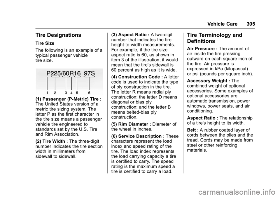 CHEVROLET CRUZE HATCHBACK 2017  Owners Manual Chevrolet Cruze Owner Manual (GMNA-Localizing-U.S./Canada/Mexico-
9803785) - 2017 - CRC - 4/13/16
Vehicle Care 305
Tire Designations
Tire Size
The following is an example of a
typical passenger vehicl