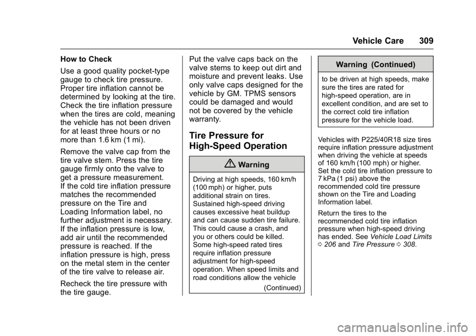 CHEVROLET CRUZE HATCHBACK 2017  Owners Manual Chevrolet Cruze Owner Manual (GMNA-Localizing-U.S./Canada/Mexico-
9803785) - 2017 - CRC - 4/13/16
Vehicle Care 309
How to Check
Use a good quality pocket-type
gauge to check tire pressure.
Proper tire