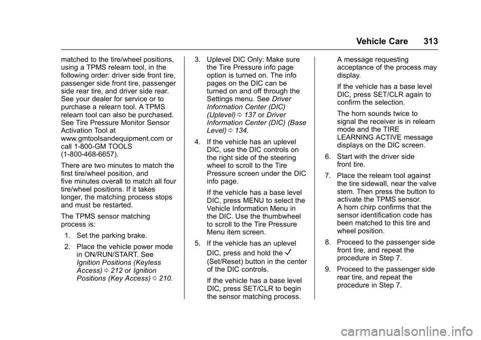 CHEVROLET CRUZE HATCHBACK 2017  Owners Manual Chevrolet Cruze Owner Manual (GMNA-Localizing-U.S./Canada/Mexico-
9803785) - 2017 - CRC - 4/13/16
Vehicle Care 313
matched to the tire/wheel positions,
using a TPMS relearn tool, in the
following orde