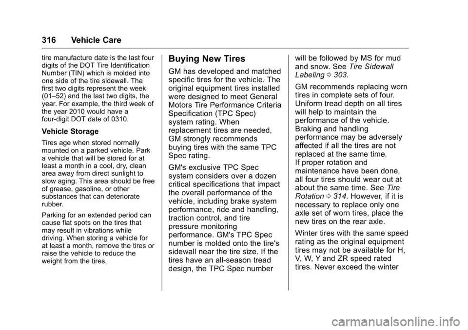 CHEVROLET CRUZE HATCHBACK 2017  Owners Manual Chevrolet Cruze Owner Manual (GMNA-Localizing-U.S./Canada/Mexico-
9803785) - 2017 - CRC - 4/13/16
316 Vehicle Care
tire manufacture date is the last four
digits of the DOT Tire Identification
Number (