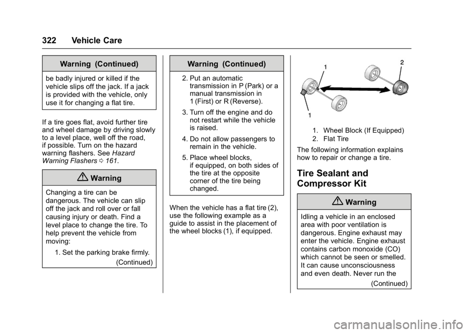 CHEVROLET CRUZE HATCHBACK 2017 Owners Manual Chevrolet Cruze Owner Manual (GMNA-Localizing-U.S./Canada/Mexico-
9803785) - 2017 - CRC - 4/13/16
322 Vehicle Care
Warning (Continued)
be badly injured or killed if the
vehicle slips off the jack. If CHEVROLET CRUZE HATCHBACK 2017 Owners Manual Chevrolet Cruze Owner Manual (GMNA-Localizing-U.S./Canada/Mexico-
9803785) - 2017 - CRC - 4/13/16
322 Vehicle Care
Warning (Continued)
be badly injured or killed if the
vehicle slips off the jack. If