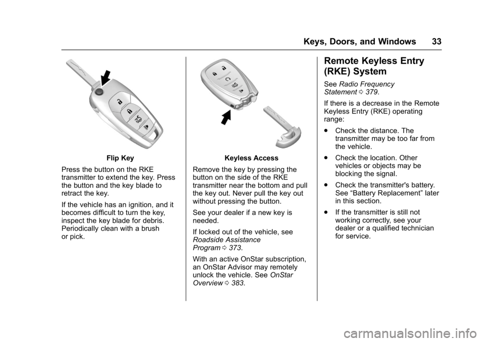 CHEVROLET CRUZE HATCHBACK 2017 Owners Guide Chevrolet Cruze Owner Manual (GMNA-Localizing-U.S./Canada/Mexico-
9803785) - 2017 - CRC - 4/13/16
Keys, Doors, and Windows 33
Flip Key
Press the button on the RKE
transmitter to extend the key. Press
