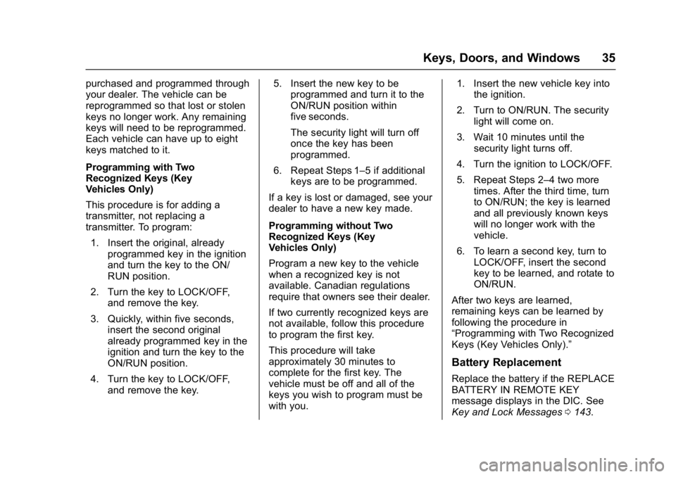 CHEVROLET CRUZE HATCHBACK 2017 Owners Guide Chevrolet Cruze Owner Manual (GMNA-Localizing-U.S./Canada/Mexico-
9803785) - 2017 - CRC - 4/13/16
Keys, Doors, and Windows 35
purchased and programmed through
your dealer. The vehicle can be
reprogram
