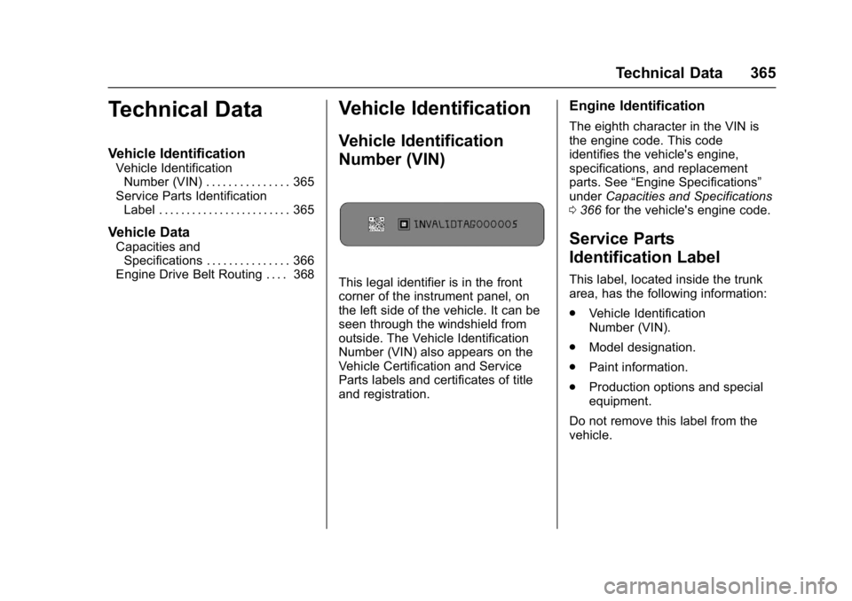 CHEVROLET CRUZE HATCHBACK 2017 Owners Manual Chevrolet Cruze Owner Manual (GMNA-Localizing-U.S./Canada/Mexico-
9803785) - 2017 - CRC - 4/13/16
Technical Data 365
Technical Data
Vehicle Identification
Vehicle IdentificationNumber (VIN) . . . . . CHEVROLET CRUZE HATCHBACK 2017 Owners Manual Chevrolet Cruze Owner Manual (GMNA-Localizing-U.S./Canada/Mexico-
9803785) - 2017 - CRC - 4/13/16
Technical Data 365
Technical Data
Vehicle Identification
Vehicle IdentificationNumber (VIN) . . . . .