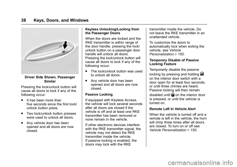 CHEVROLET CRUZE HATCHBACK 2017 Owners Guide Chevrolet Cruze Owner Manual (GMNA-Localizing-U.S./Canada/Mexico-
9803785) - 2017 - CRC - 4/13/16
38 Keys, Doors, and Windows
Driver Side Shown, PassengerSimilar
Pressing the lock/unlock button will
c