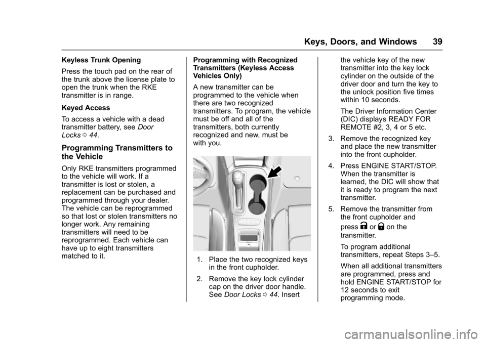 CHEVROLET CRUZE HATCHBACK 2017 Owners Guide Chevrolet Cruze Owner Manual (GMNA-Localizing-U.S./Canada/Mexico-
9803785) - 2017 - CRC - 4/13/16
Keys, Doors, and Windows 39
Keyless Trunk Opening
Press the touch pad on the rear of
the trunk above t