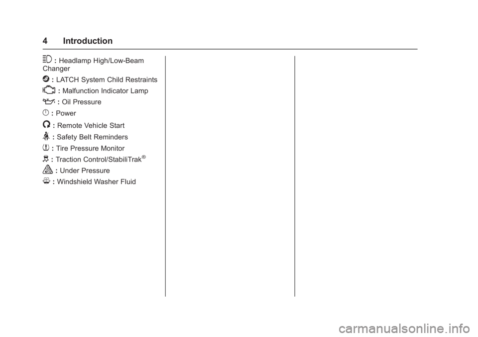 CHEVROLET CRUZE HATCHBACK 2017  Owners Manual Chevrolet Cruze Owner Manual (GMNA-Localizing-U.S./Canada/Mexico-
9803785) - 2017 - CRC - 4/13/16
4 Introduction
3:Headlamp High/Low-Beam
Changer
j: LATCH System Child Restraints
*:Malfunction Indicat