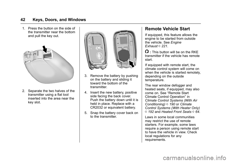 CHEVROLET CRUZE HATCHBACK 2017 Service Manual Chevrolet Cruze Owner Manual (GMNA-Localizing-U.S./Canada/Mexico-
9803785) - 2017 - CRC - 4/13/16
42 Keys, Doors, and Windows
1. Press the button on the side ofthe transmitter near the bottom
and pull CHEVROLET CRUZE HATCHBACK 2017 Service Manual Chevrolet Cruze Owner Manual (GMNA-Localizing-U.S./Canada/Mexico-
9803785) - 2017 - CRC - 4/13/16
42 Keys, Doors, and Windows
1. Press the button on the side ofthe transmitter near the bottom
and pull