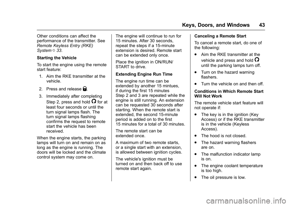 CHEVROLET CRUZE HATCHBACK 2017  Owners Manual Chevrolet Cruze Owner Manual (GMNA-Localizing-U.S./Canada/Mexico-
9803785) - 2017 - CRC - 4/13/16
Keys, Doors, and Windows 43
Other conditions can affect the
performance of the transmitter. See
Remote