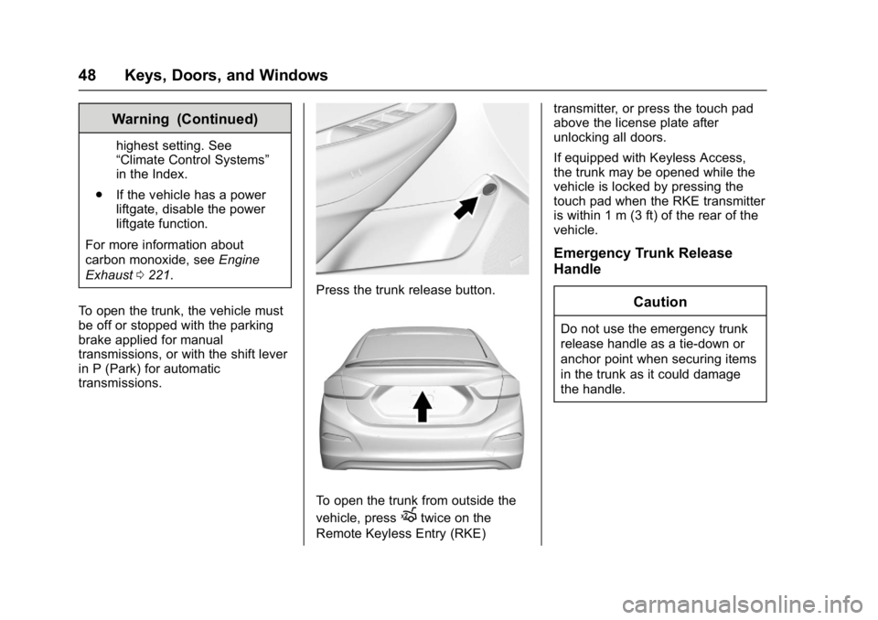 CHEVROLET CRUZE HATCHBACK 2017 Service Manual Chevrolet Cruze Owner Manual (GMNA-Localizing-U.S./Canada/Mexico-
9803785) - 2017 - CRC - 4/13/16
48 Keys, Doors, and Windows
Warning (Continued)
highest setting. See
“Climate Control Systems”
in CHEVROLET CRUZE HATCHBACK 2017 Service Manual Chevrolet Cruze Owner Manual (GMNA-Localizing-U.S./Canada/Mexico-
9803785) - 2017 - CRC - 4/13/16
48 Keys, Doors, and Windows
Warning (Continued)
highest setting. See
“Climate Control Systems”
in