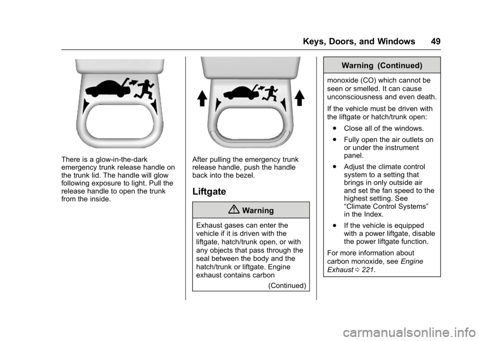 CHEVROLET CRUZE HATCHBACK 2017 Service Manual Chevrolet Cruze Owner Manual (GMNA-Localizing-U.S./Canada/Mexico-
9803785) - 2017 - CRC - 4/13/16
Keys, Doors, and Windows 49
There is a glow-in-the-dark
emergency trunk release handle on
the trunk li CHEVROLET CRUZE HATCHBACK 2017 Service Manual Chevrolet Cruze Owner Manual (GMNA-Localizing-U.S./Canada/Mexico-
9803785) - 2017 - CRC - 4/13/16
Keys, Doors, and Windows 49
There is a glow-in-the-dark
emergency trunk release handle on
the trunk li