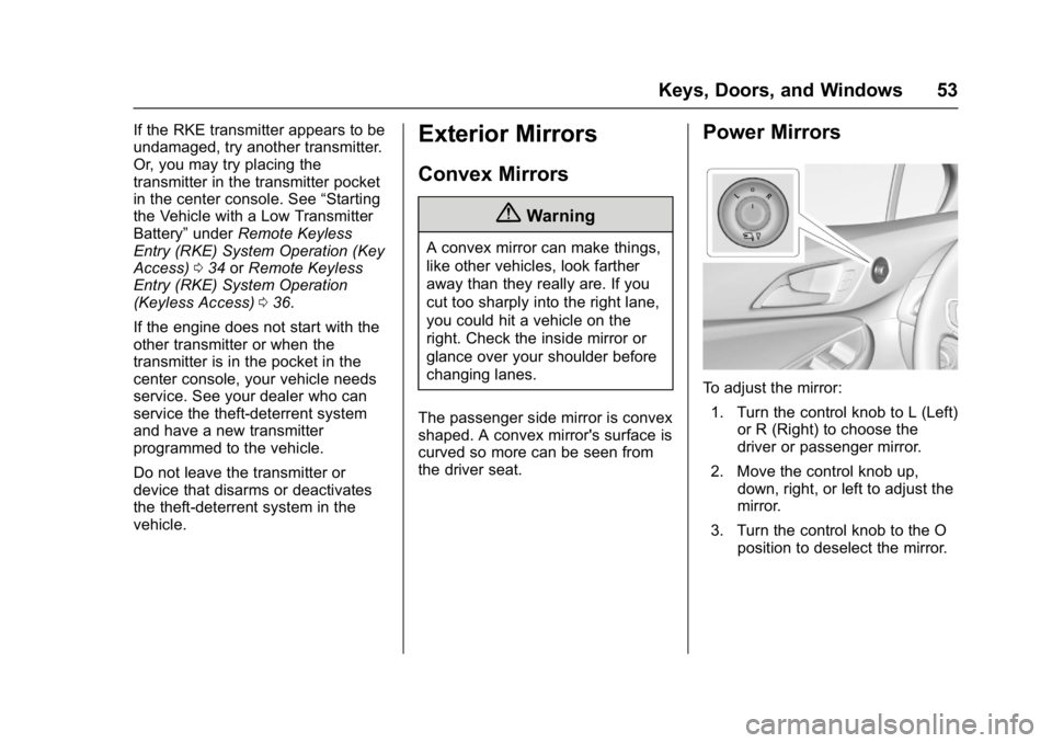 CHEVROLET CRUZE HATCHBACK 2017  Owners Manual Chevrolet Cruze Owner Manual (GMNA-Localizing-U.S./Canada/Mexico-
9803785) - 2017 - CRC - 4/13/16
Keys, Doors, and Windows 53
If the RKE transmitter appears to be
undamaged, try another transmitter.
O
