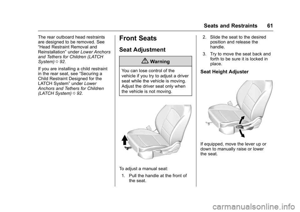 CHEVROLET CRUZE HATCHBACK 2017  Owners Manual Chevrolet Cruze Owner Manual (GMNA-Localizing-U.S./Canada/Mexico-
9803785) - 2017 - CRC - 4/13/16
Seats and Restraints 61
The rear outboard head restraints
are designed to be removed. See
“Head Rest