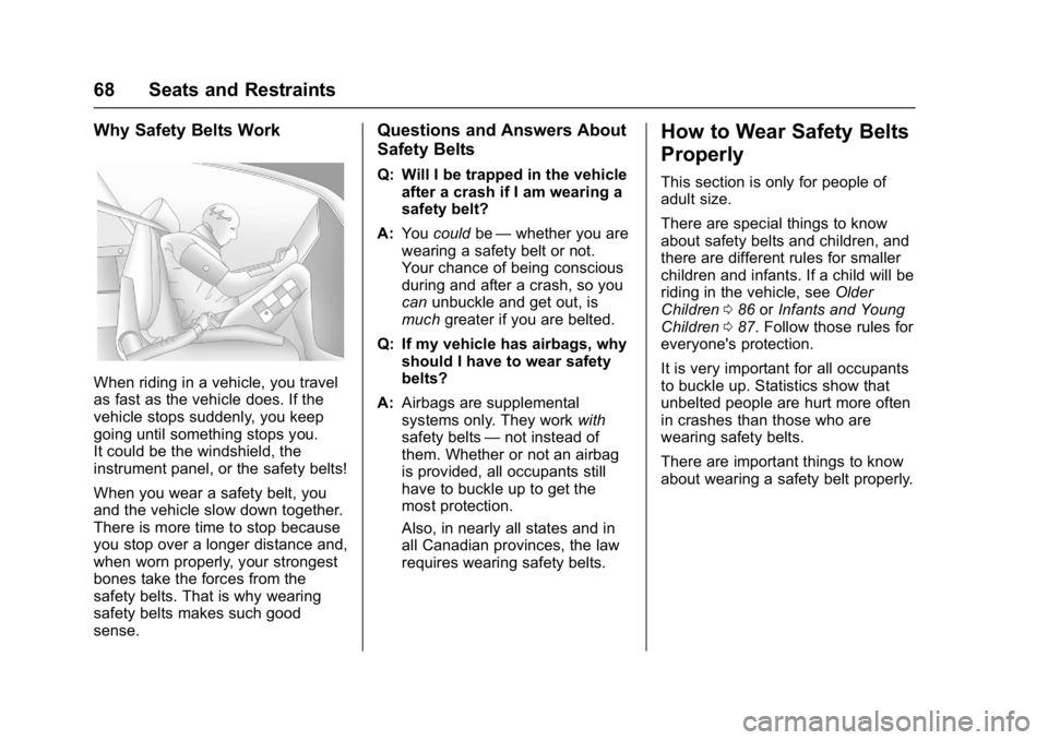 CHEVROLET CRUZE HATCHBACK 2017 Repair Manual Chevrolet Cruze Owner Manual (GMNA-Localizing-U.S./Canada/Mexico-
9803785) - 2017 - CRC - 4/13/16
68 Seats and Restraints
Why Safety Belts Work
When riding in a vehicle, you travel
as fast as the vehi CHEVROLET CRUZE HATCHBACK 2017 Repair Manual Chevrolet Cruze Owner Manual (GMNA-Localizing-U.S./Canada/Mexico-
9803785) - 2017 - CRC - 4/13/16
68 Seats and Restraints
Why Safety Belts Work
When riding in a vehicle, you travel
as fast as the vehi