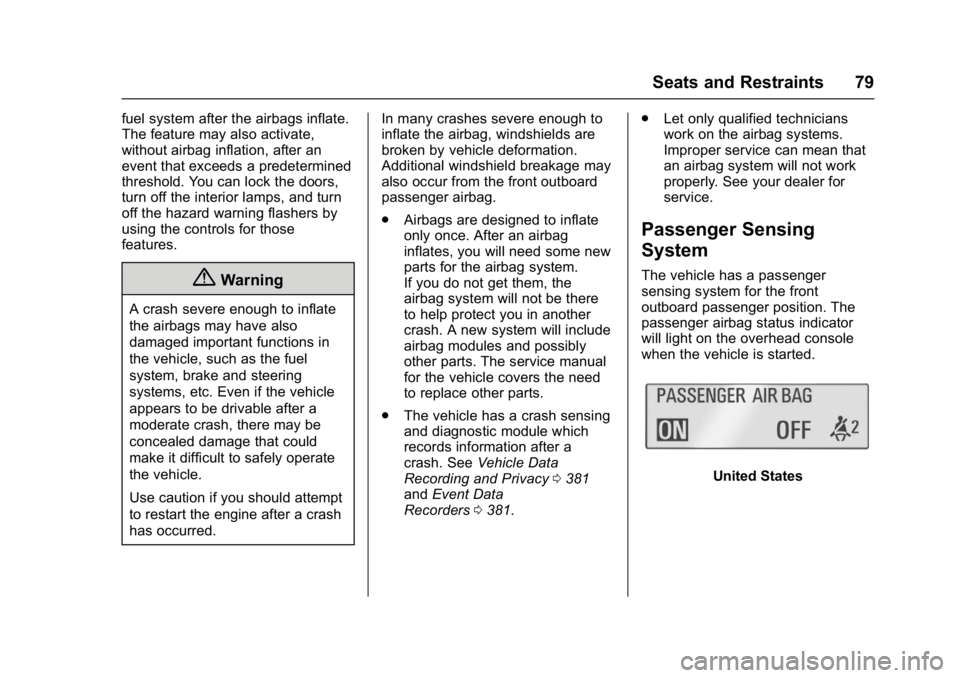 CHEVROLET CRUZE HATCHBACK 2017 Manual PDF Chevrolet Cruze Owner Manual (GMNA-Localizing-U.S./Canada/Mexico-
9803785) - 2017 - CRC - 4/13/16
Seats and Restraints 79
fuel system after the airbags inflate.
The feature may also activate,
without CHEVROLET CRUZE HATCHBACK 2017 Manual PDF Chevrolet Cruze Owner Manual (GMNA-Localizing-U.S./Canada/Mexico-
9803785) - 2017 - CRC - 4/13/16
Seats and Restraints 79
fuel system after the airbags inflate.
The feature may also activate,
without
