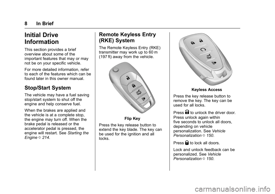 CHEVROLET CRUZE HATCHBACK 2017  Owners Manual Chevrolet Cruze Owner Manual (GMNA-Localizing-U.S./Canada/Mexico-
9803785) - 2017 - CRC - 4/13/16
8 In Brief
Initial Drive
Information
This section provides a brief
overview about some of the
importan