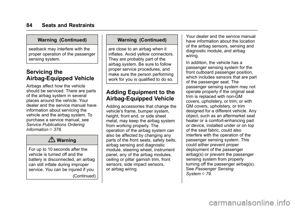 CHEVROLET CRUZE HATCHBACK 2017  Owners Manual Chevrolet Cruze Owner Manual (GMNA-Localizing-U.S./Canada/Mexico-
9803785) - 2017 - CRC - 4/13/16
84 Seats and Restraints
Warning (Continued)
seatback may interfere with the
proper operation of the pa