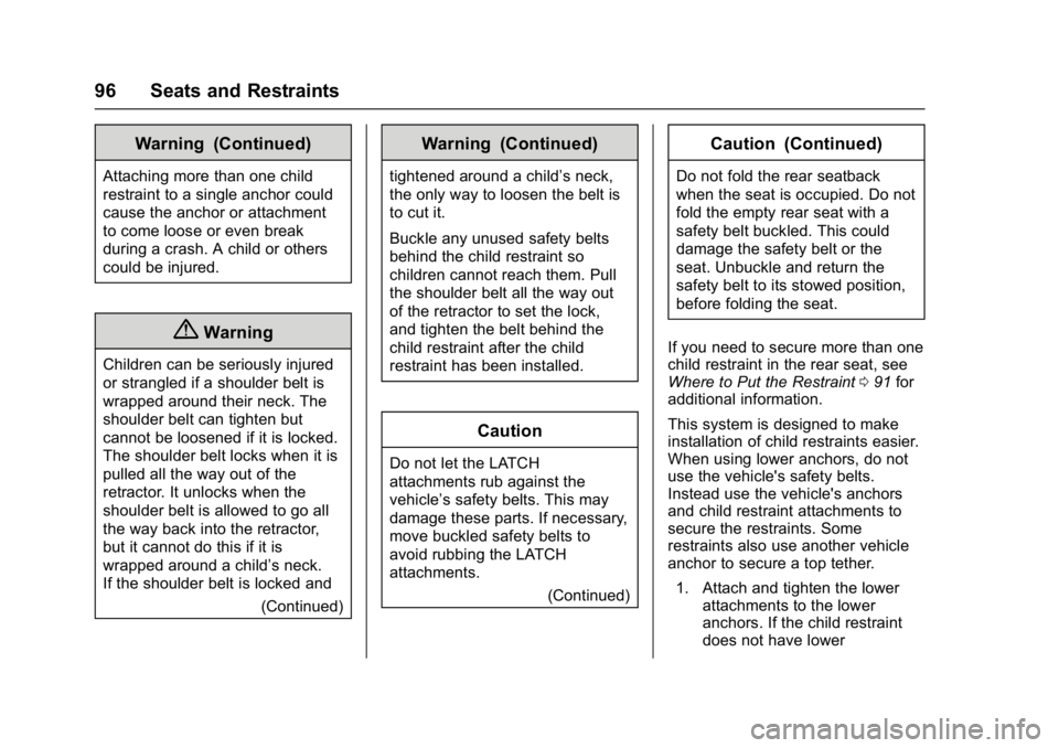 CHEVROLET CRUZE HATCHBACK 2017  Owners Manual Chevrolet Cruze Owner Manual (GMNA-Localizing-U.S./Canada/Mexico-
9803785) - 2017 - CRC - 4/13/16
96 Seats and Restraints
Warning (Continued)
Attaching more than one child
restraint to a single anchor
