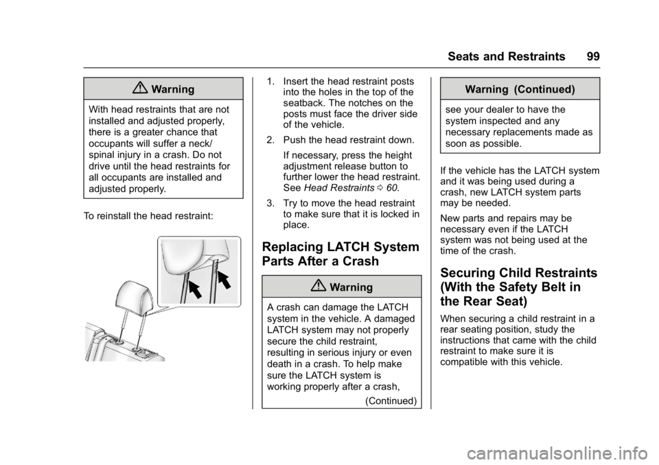 CHEVROLET CRUZE HATCHBACK 2017  Owners Manual Chevrolet Cruze Owner Manual (GMNA-Localizing-U.S./Canada/Mexico-
9803785) - 2017 - CRC - 4/13/16
Seats and Restraints 99
{Warning
With head restraints that are not
installed and adjusted properly,
th