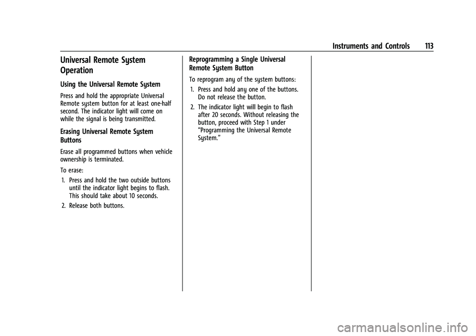 CHEVROLET EQUINOX 2023 Owners Manual Chevrolet Equinox Owner Manual (GMNA-Localizing-U.S./Canada-
16540728) - 2023 - crc - 6/16/22
Instruments and Controls 113
Universal Remote System
Operation
Using the Universal Remote System
Press and CHEVROLET EQUINOX 2023 Owners Manual Chevrolet Equinox Owner Manual (GMNA-Localizing-U.S./Canada-
16540728) - 2023 - crc - 6/16/22
Instruments and Controls 113
Universal Remote System
Operation
Using the Universal Remote System
Press and