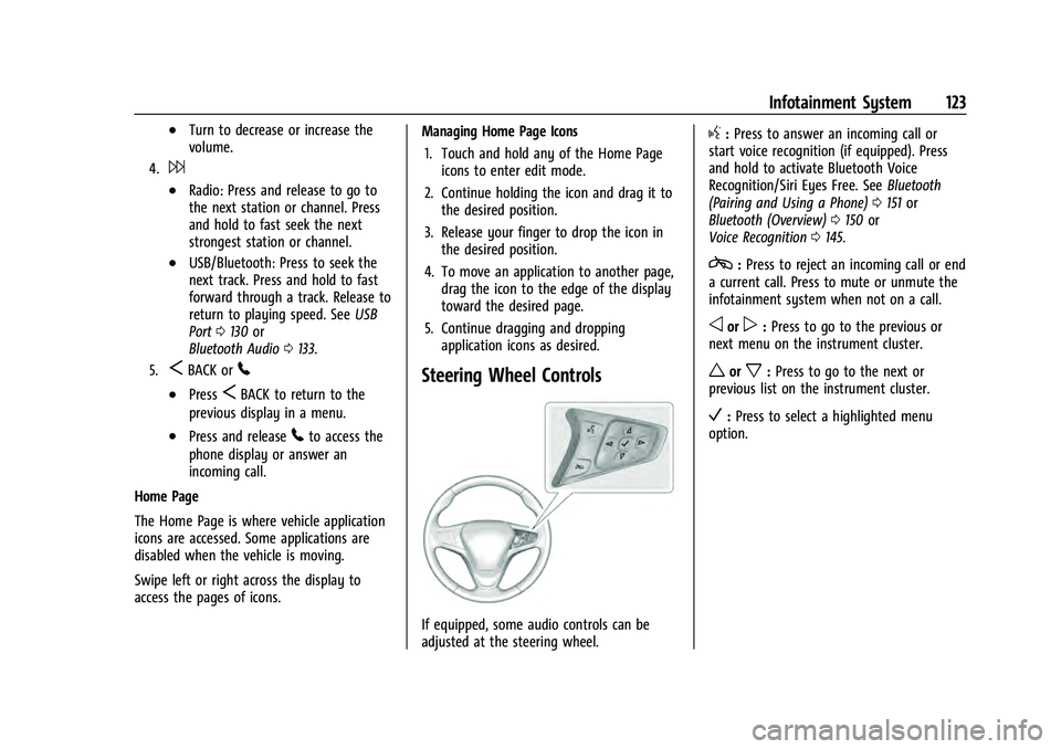 CHEVROLET EQUINOX 2023 Owners Manual Chevrolet Equinox Owner Manual (GMNA-Localizing-U.S./Canada-
16540728) - 2023 - crc - 6/16/22
Infotainment System 123
.Turn to decrease or increase the
volume.
4.6
.Radio: Press and release to go to
t CHEVROLET EQUINOX 2023 Owners Manual Chevrolet Equinox Owner Manual (GMNA-Localizing-U.S./Canada-
16540728) - 2023 - crc - 6/16/22
Infotainment System 123
.Turn to decrease or increase the
volume.
4.6
.Radio: Press and release to go to
t