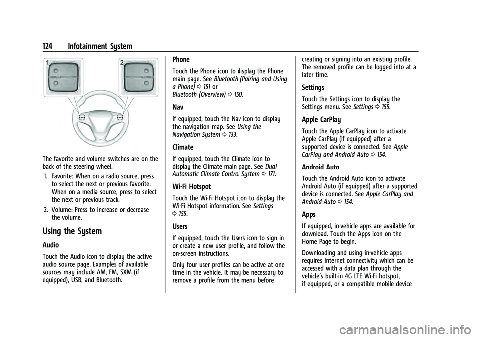 CHEVROLET EQUINOX 2023 Owners Manual Chevrolet Equinox Owner Manual (GMNA-Localizing-U.S./Canada-
16540728) - 2023 - crc - 6/16/22
124 Infotainment System
The favorite and volume switches are on the
back of the steering wheel.1. Favorite CHEVROLET EQUINOX 2023 Owners Manual Chevrolet Equinox Owner Manual (GMNA-Localizing-U.S./Canada-
16540728) - 2023 - crc - 6/16/22
124 Infotainment System
The favorite and volume switches are on the
back of the steering wheel.1. Favorite