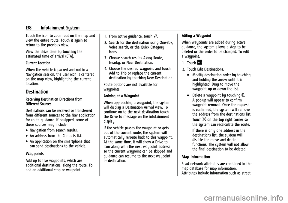 CHEVROLET EQUINOX 2023 Owners Manual Chevrolet Equinox Owner Manual (GMNA-Localizing-U.S./Canada-
16540728) - 2023 - crc - 6/16/22
138 Infotainment System
Touch the icon to zoom out on the map and
view the entire route. Touch it again to CHEVROLET EQUINOX 2023 Owners Manual Chevrolet Equinox Owner Manual (GMNA-Localizing-U.S./Canada-
16540728) - 2023 - crc - 6/16/22
138 Infotainment System
Touch the icon to zoom out on the map and
view the entire route. Touch it again to