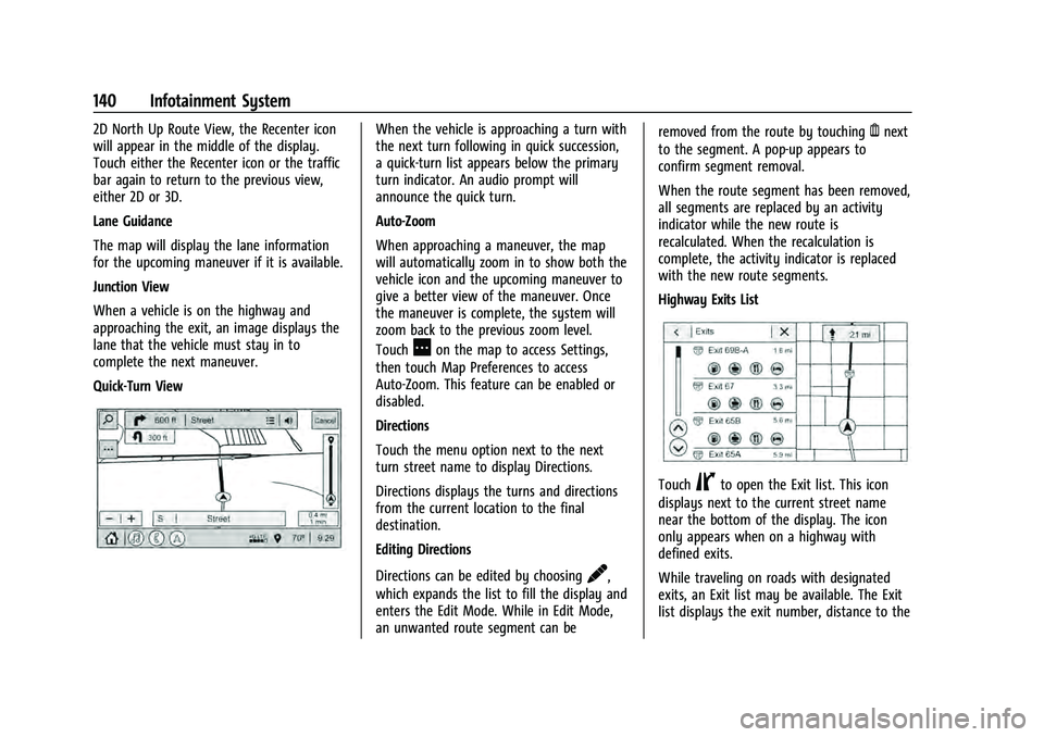 CHEVROLET EQUINOX 2023  Owners Manual Chevrolet Equinox Owner Manual (GMNA-Localizing-U.S./Canada-
16540728) - 2023 - crc - 6/16/22
140 Infotainment System
2D North Up Route View, the Recenter icon
will appear in the middle of the display
