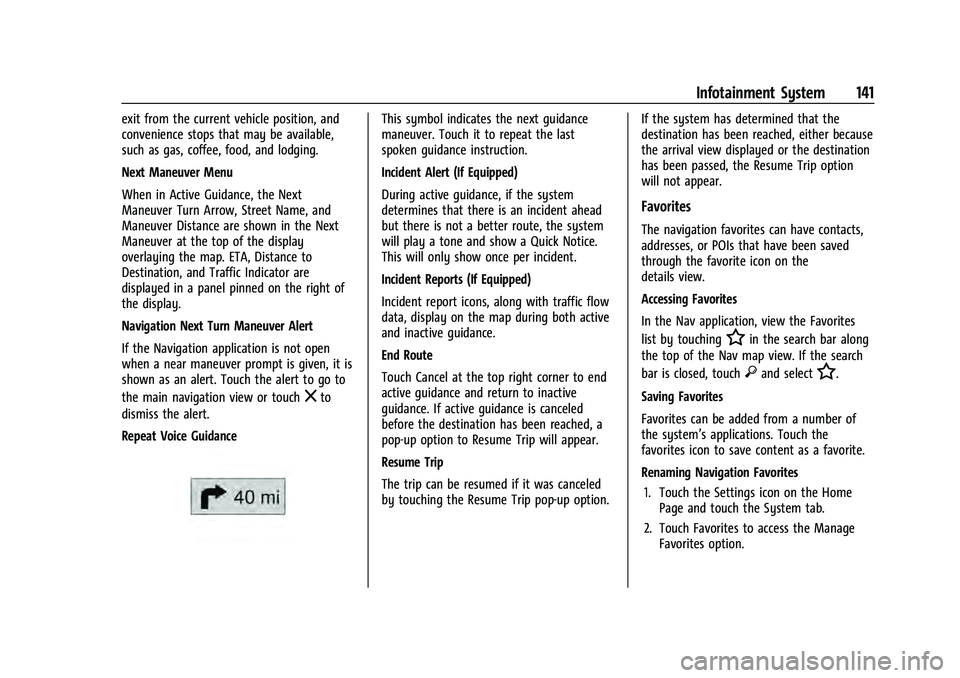 CHEVROLET EQUINOX 2023  Owners Manual Chevrolet Equinox Owner Manual (GMNA-Localizing-U.S./Canada-
16540728) - 2023 - crc - 6/16/22
Infotainment System 141
exit from the current vehicle position, and
convenience stops that may be availabl
