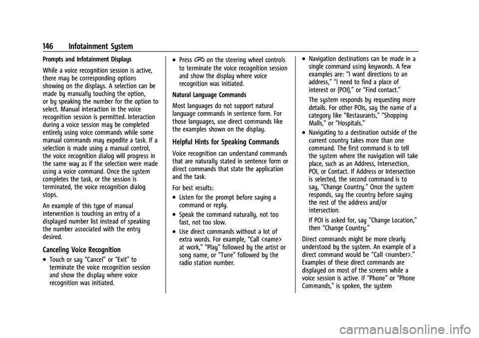 CHEVROLET EQUINOX 2023  Owners Manual Chevrolet Equinox Owner Manual (GMNA-Localizing-U.S./Canada-
16540728) - 2023 - crc - 6/16/22
146 Infotainment System
Prompts and Infotainment Displays
While a voice recognition session is active,
the