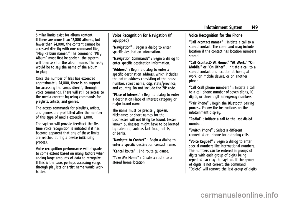 CHEVROLET EQUINOX 2023  Owners Manual Chevrolet Equinox Owner Manual (GMNA-Localizing-U.S./Canada-
16540728) - 2023 - crc - 6/16/22
Infotainment System 149
Similar limits exist for album content.
If there are more than 12,000 albums, but
