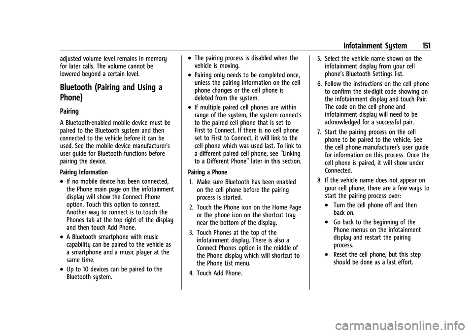 CHEVROLET EQUINOX 2023  Owners Manual Chevrolet Equinox Owner Manual (GMNA-Localizing-U.S./Canada-
16540728) - 2023 - crc - 6/16/22
Infotainment System 151
adjusted volume level remains in memory
for later calls. The volume cannot be
lowe