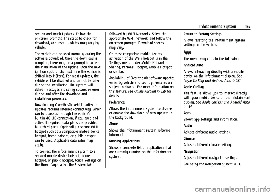 CHEVROLET EQUINOX 2023  Owners Manual Chevrolet Equinox Owner Manual (GMNA-Localizing-U.S./Canada-
16540728) - 2023 - crc - 6/16/22
Infotainment System 157
section and touch Updates. Follow the
on-screen prompts. The steps to check for,
d